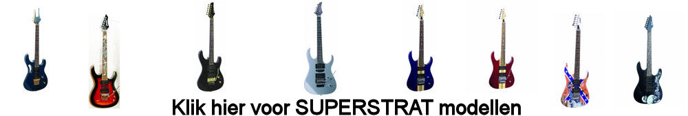 KLIK HIER VOOR SUPERSTRAT MODELLEN